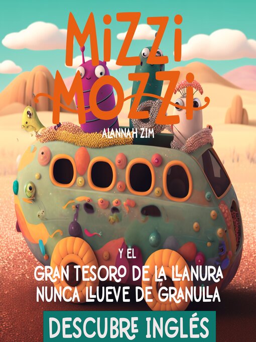 Title details for Mizzi Mozzi Y El Gran Tesoro De La Llanura Nunca Llueve De Granulla by Alannah Zim - Available